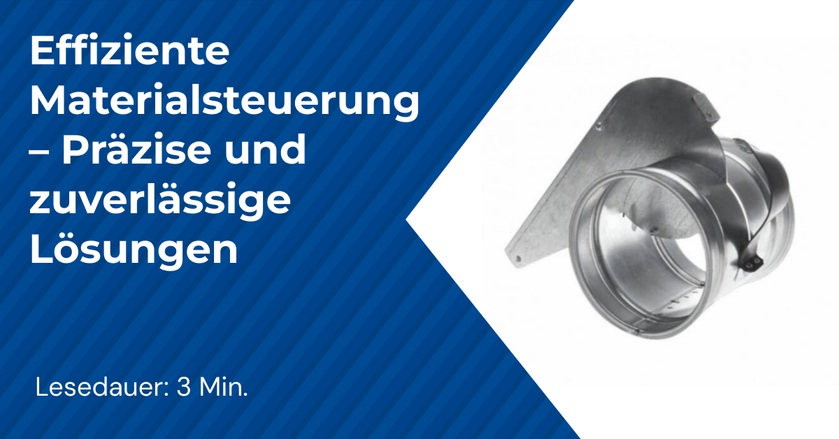 Effiziente Materialsteuerung – Präzise und zuverlässige Lösungen