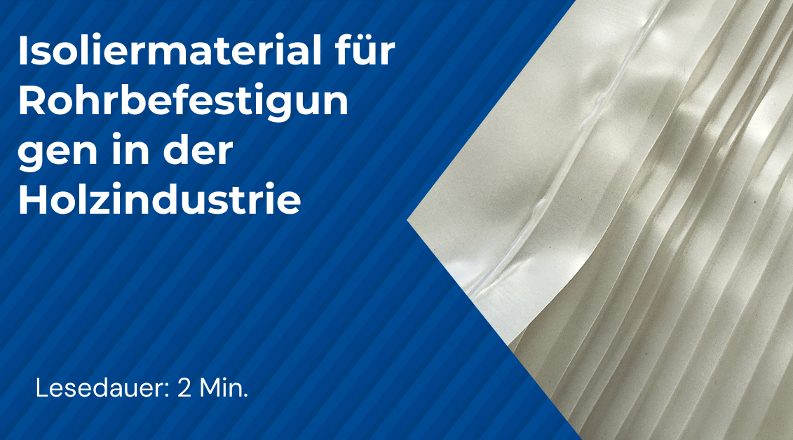 Isoliermaterial für Rohrbefestigungen in der Holzindustrie
