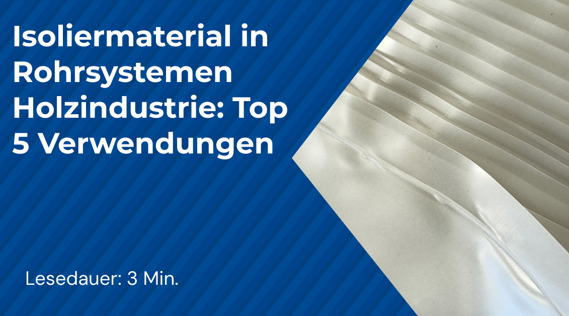 Isoliermaterial in Rohrsystemen Holzindustrie_ Top 5 Verwendungen