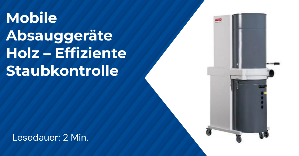 Mobile Absauggeräte Holz – Effiziente Staubkontrolle